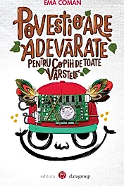 Povestioare adevarate pentru copiii… de toate varstele