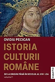 Istoria culturii romane. Vol.1: De la origini pana in secolul al XVI-lea