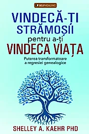 Vindeca-ti stramosii pentru a-ti vindeca viata