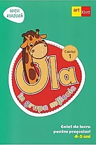 Ola in grupa mijlocie 4-5 ani: Caiet de lucru pentru prescolari. Caietul 1