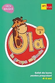 Ola in grupa mijlocie 4-5 ani: Caiet de lucru pentru prescolari. Caietul 3