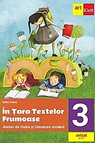 In Tara textelor Frumoase. Atelier de limba si literatura romana - Clasa 3