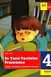 In Tara textelor Frumoase. Atelier de limba si literatura romana - Clasa 4