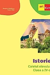 Istorie - Clasa 4 - Caietul elevului