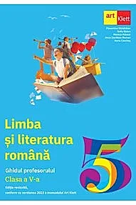 LIMBA SI LITERATURA ROMANA. Clasa a V-a. Ghidul Profesorului