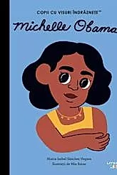 MICHELLE OBAMA. Copii cu visuri indraznete
