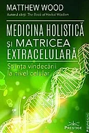 Medicina holistica si matricea extracelulara. Stiinta vindecarii la nivel celular