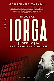 Nicolae Iorga si seductia fascismului italian