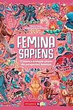 Femina Sapiens. O istorie a evolutiei umane din perspectiva feminina