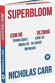 Superbloom. Cum ne dezbina tehnologiile care ar trebui sa ne aduca impreuna