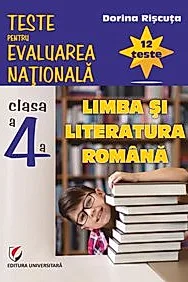 Teste pentru Evaluarea Nationala. Clasa a IV-a. Limba si literatura romana. 12 teste