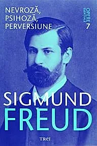 Opere esentiale 7 - Nevroza, psihoza, perversiune