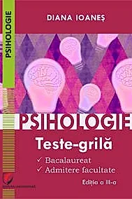 Psihologie. Teste-grila. Bacalaureat, admitere facultate. Editia a III-a - Diana Ioanes