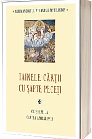 Tainele cartii cu sapte peceti. Cateheze la Cartea Apocalipsei