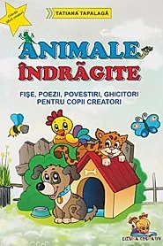 Animale indragite - Fise, poezii, povestiri, ghicitori pentru copii creatori