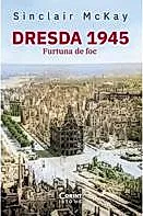 Dresda 1945. Furtuna de foc