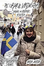 Pe urmele vikingilor. Jurnal de calatorie in Suedia