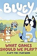 Bluey: What Games Should We Play? : A Lift-the-Flap Book