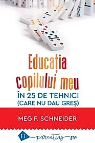 Educatia copilului meu in 25 de tehnici (care nu dau gres) (resigilat)