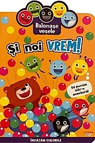 Balonase vesele. Si noi vrem! Sa pornim intr-o aventura!