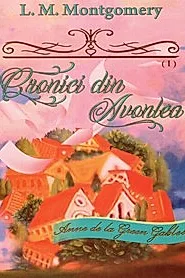 Cronici din Avonlea - Seria „Anne de la Green Gables” - vol. 9 (partea I)