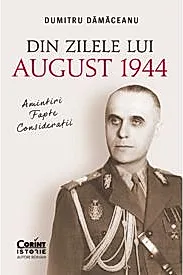 Din zilele lui August 1944: amintiri, fapte, consideratii