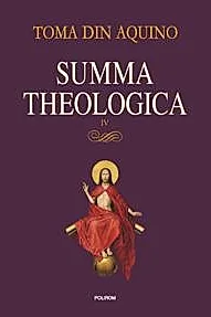 Summa theologica -Volumul IV