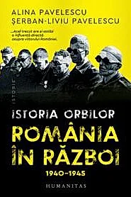 Istoria orbilor. Romania in razboi, 1940–1945
