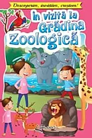 In vizita la gradina zoologica. Descoperim, invatam, crestem!