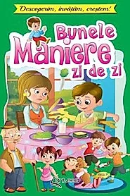 Bunele maniere zi de zi. Descoperim, invatam, crestem!