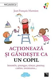 Actioneaza si gandeste ca un copil
