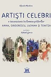 Artisti celebri. O incursiune in lumea pictorilor Aman, Grigorescu, Luchian si Tonitza