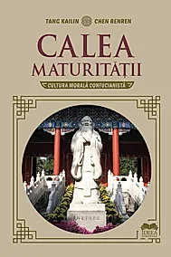 Calea maturitatii. Cultura morala confucianista