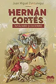 Hernan Cortes. Intalnire si cucerire