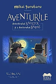 Aventurile detectivului Rafistol si a doctorului Baipas - Volumul II