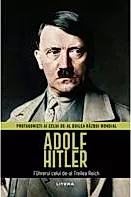 Adolf Hitler. Volumul 1. Protagonisti ai celui de-al Doilea Razboi Mondial