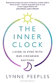 The Inner Clock : Living in Sync With Our Circadian Rhythms