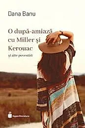 O dupa-amiaza cu Miller si Kerouac si alte povestiri