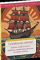 Caleidoscop colonial-Spania, Portugalia, Franta, Germania, Belgia, Olanda, Italia