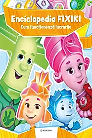 Enciclopedia Fixiki. Cum functioneaza lucrurile