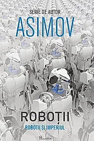 Robotii si Imperiul. Seria Robotii Vol. 5 (coperta alba)