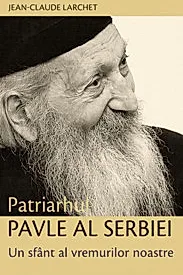 Patriarhul Pavle al Serbiei. Un sfant al vremurilor noastre