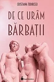 De ce uram barbatii