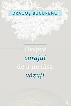 Despre curajul de a ne lasa vazuti