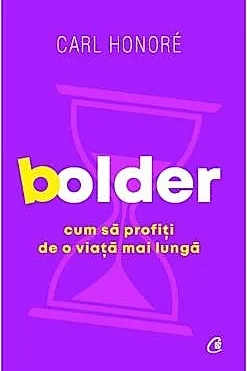 Bolder. Cum sa profiti de o viata mai lunga
