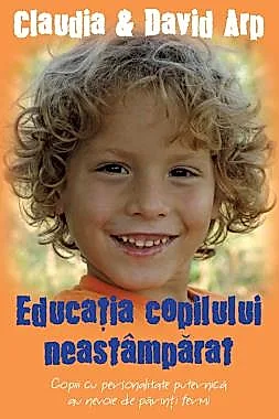 Educatia copilului neastamparat ed. Editia a II-a
