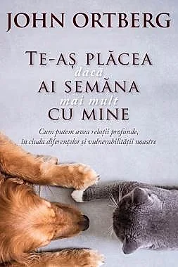 Te-as placea daca ai semana mai mult cu mine