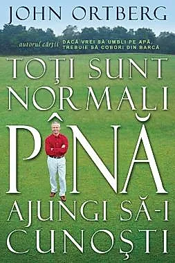 Toti sunt normali pana ajungi sa-i cunosti