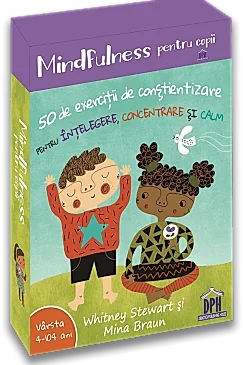 Mindfulness pentru copii: 50 de exercitii de constientizare pentru intelegere, concentrare si calm