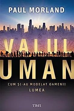 Valul uman. Cum si-au modelat oamenii lumea